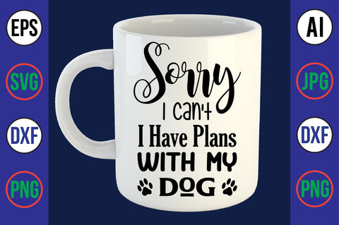 Sorry I Can't I Have Plans With My Dog- svg SVG orpitasn 