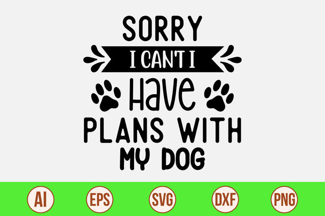 Sorry I Can't I Have Plans With My Dog-svg SVG orpitasn 