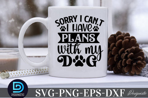 Sorry i can,t i have plans with my dogs SVG SVG DESIGNISTIC 