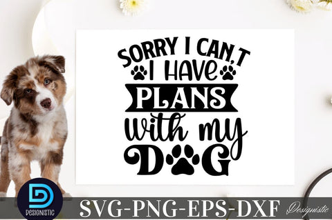 Sorry i can,t i have plans with my dogs SVG SVG DESIGNISTIC 
