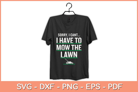 Sorry I Can’t I Have To Mow The Lawn Funny Svg Design SVG artprintfile 