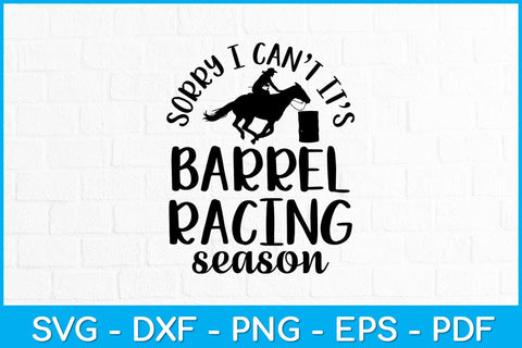 Sorry I Can't It’s Barrel Racing Season Svg Cutting File SVG Helal 