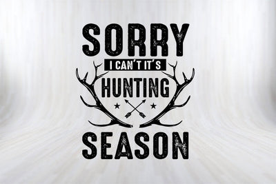Sorry I Can't It's Hunting Season Hunting SVG PNG Craft File SVG SVG Print File 
