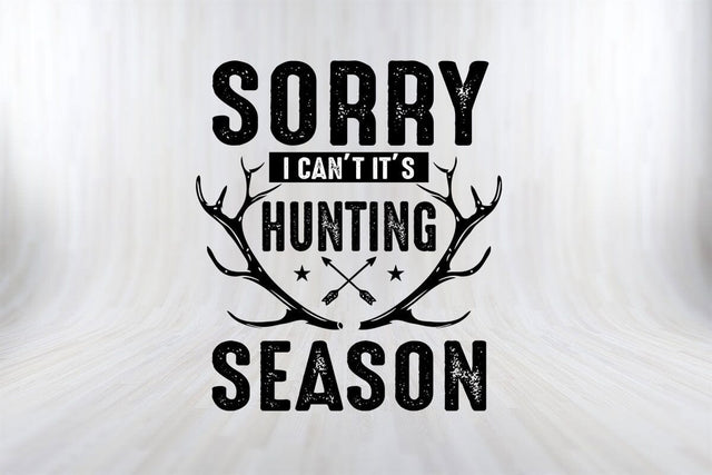 Sorry I Can't It's Hunting Season Hunting SVG PNG Craft File SVG SVG Print File 