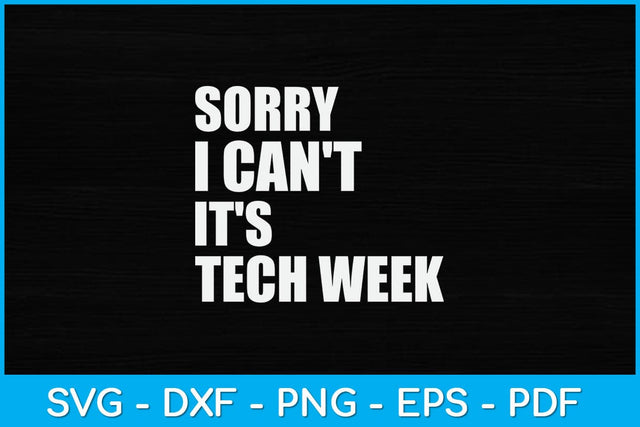 Sorry I Can't It's Tech Week Svg Design SVG artprintfile 