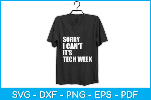 Sorry I Can't It's Tech Week Svg Design SVG artprintfile 