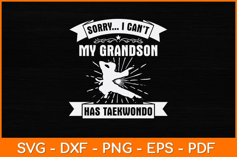 Sorry I Can't My Grandson Has Taekwondo Svg Design SVG artprintfile 