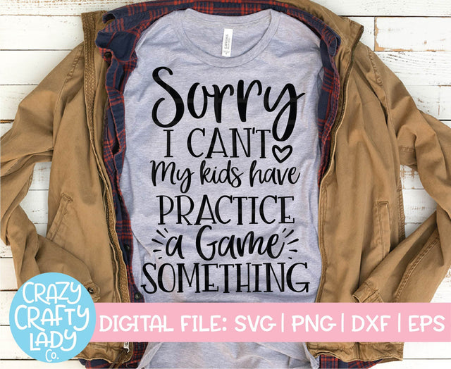 Sorry, I Can't, My Kids Have Practice, a Game, Something | Sports SVG Cut File SVG Crazy Crafty Lady Co. 