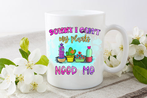 Sorry I Can't My Plants Need Me l Garden Quotes Sublimation Sublimation Happy Printables Club 