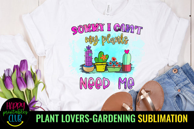 Sorry I Can't My Plants Need Me l Garden Quotes Sublimation Sublimation Happy Printables Club 