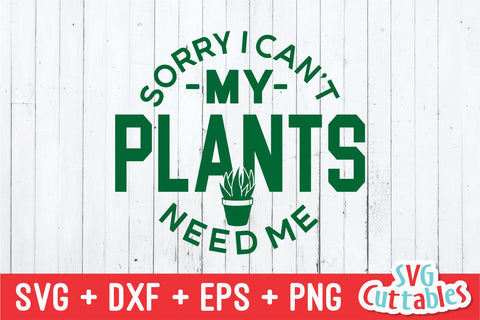 Sorry I Can't My Plants Need Me svg - Gardening Cut File - svg - dxf - eps - png - Hobby - Plants svg - Silhouette - Cricut - Digital File SVG Svg Cuttables 