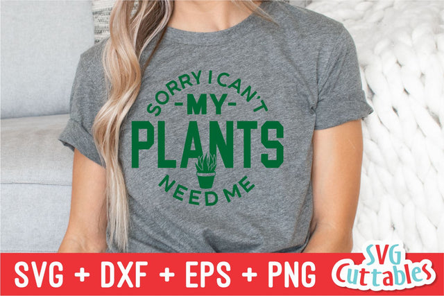 Sorry I Can't My Plants Need Me svg - Gardening Cut File - svg - dxf - eps - png - Hobby - Plants svg - Silhouette - Cricut - Digital File SVG Svg Cuttables 