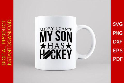 Sorry I Can't My Son Has Hockey SVG PNG PDF Cut File SVG Creativedesigntee 
