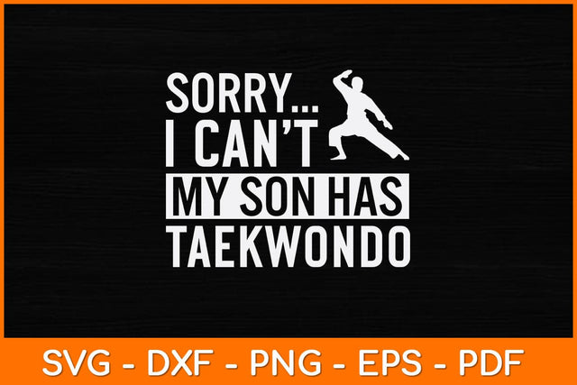Sorry I Can't My Son Has Taekwondo Svg Design SVG artprintfile 