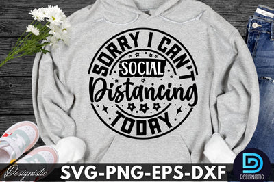 Sorry I can't social distancing today, Sarcastic SVG SVG DESIGNISTIC 