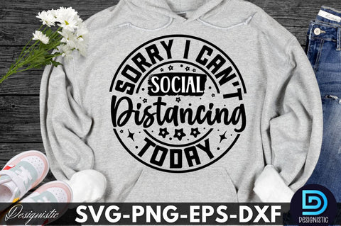Sorry I can't social distancing today, Sarcastic SVG SVG DESIGNISTIC 