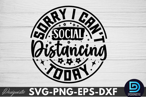 Sorry I can't social distancing today, Sarcastic SVG SVG DESIGNISTIC 