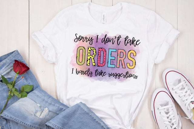 Sorry I Don't Take Orders PNG Sublimation Caffeinated SVGs 