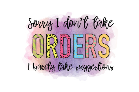 Sorry I Don't Take Orders PNG Sublimation Caffeinated SVGs 