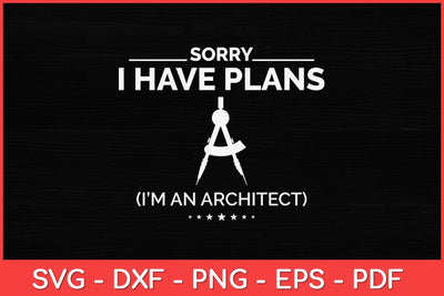 Sorry I Have Plans Funny Architect Svg Design SVG artprintfile 
