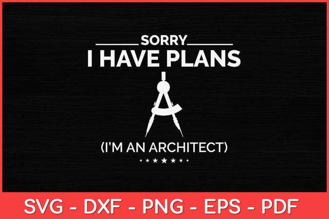 Sorry I Have Plans Funny Architect Svg Design SVG artprintfile 