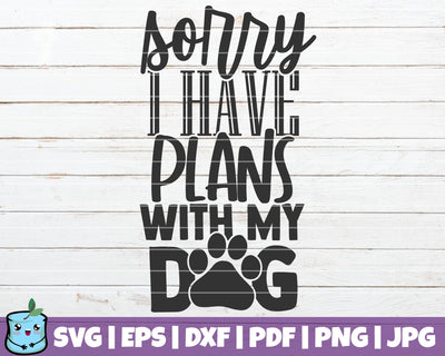 Sorry I Have Plans With My Dog SVG MintyMarshmallows 