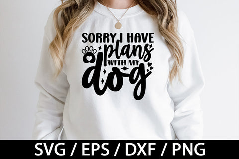 Sorry I have plans with my dog svg SVG akazaddesign 