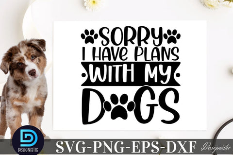 Sorry i have plans with my dogs SVG SVG DESIGNISTIC 