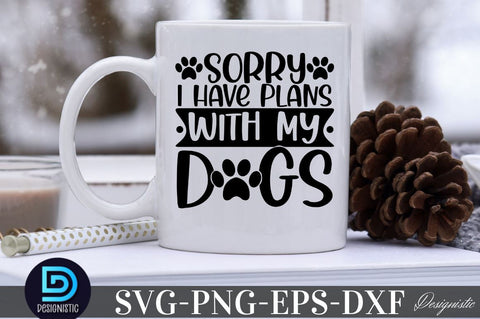 Sorry i have plans with my dogs SVG SVG DESIGNISTIC 