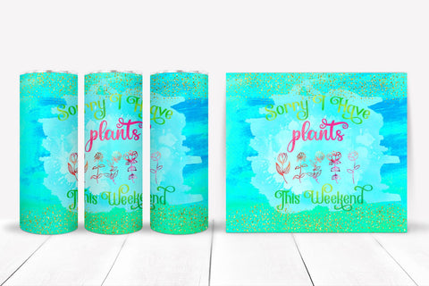 Sorry I Have Plants I Plant Lovers Tumbler Sublimation Sublimation Happy Printables Club 