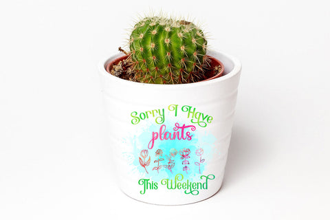 Sorry I Have Plants This Weekend l Garden Quotes Sublimation Sublimation Happy Printables Club 