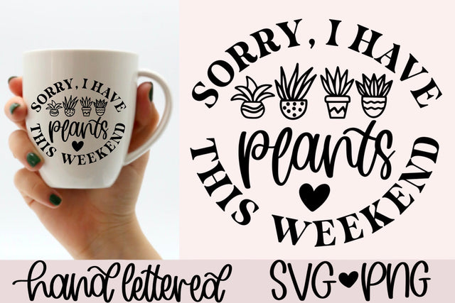 Sorry I have plants this weekend svg, crazy plant lady svg, funny plant quote svg, plant lover svg, plant mom svg, plant shirt svg SVG AnitaAlyiaLettering 