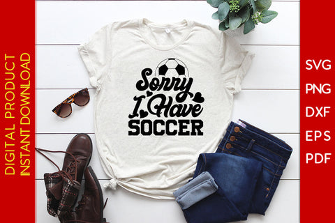 Sorry I Have Soccer SVG PNG PDF Cut File SVG Creativedesigntee 