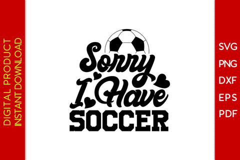 Sorry I Have Soccer SVG PNG PDF Cut File SVG Creativedesigntee 