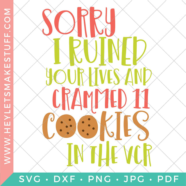 Sorry I Ruined Your Lives and Crammed Cookies in the VCR SVG Hey Let's Make Stuff 