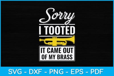 Sorry I Tooted It Came Out Of My Brass Funny Svg Cutting File SVG artprintfile 