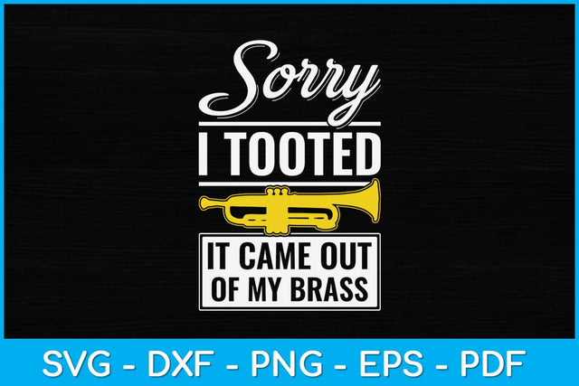 Sorry I Tooted It Came Out Of My Brass Funny Svg Cutting File SVG artprintfile 