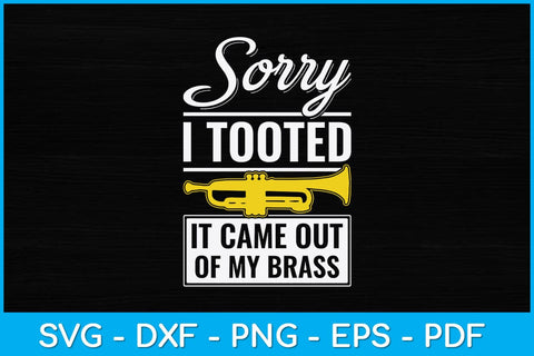 Sorry I Tooted It Came Out Of My Brass Funny Svg Cutting File SVG artprintfile 