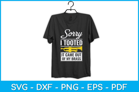 Sorry I Tooted It Came Out Of My Brass Funny Svg Cutting File SVG artprintfile 