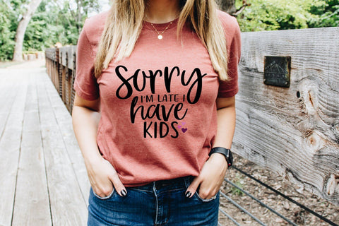 Sorry I was Late I have Kids Motherhood SVG SVG Pickled Thistle Creative 