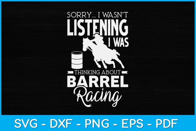 Sorry I Wasn't Listening I Was Thinking About Barrel Racing Svg Cutting File SVG Helal 
