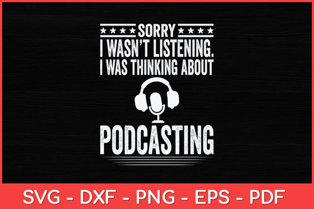 Sorry I Wasn't Listening I Was Thinking Podcasting Svg Design SVG artprintfile 
