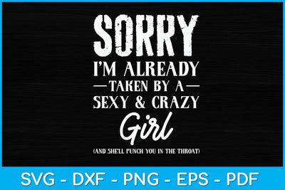 Sorry I'm Already Taken By A Sexy And Crazy Girl Boyfriend Svg Design SVG artprintfile 