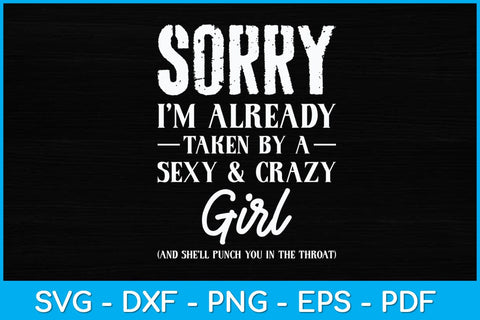 Sorry I'm Already Taken By A Sexy And Crazy Girl Boyfriend Svg Design SVG artprintfile 