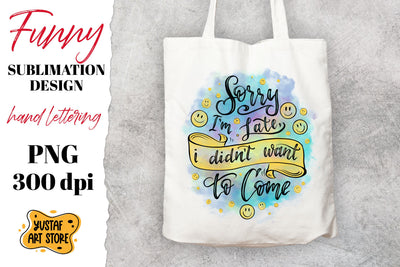 Sorry i'm late, i didn't to come. Funny t-shirt sublimation. Sublimation Yustaf Art Store 