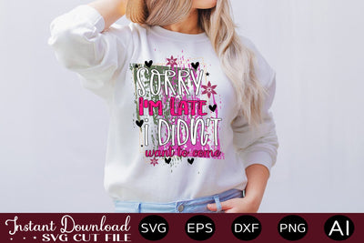 Sorry I'm Late I Didn't Want To Come-01 sublimation SVG designmaster24 