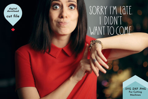 Sorry I'm Late, I Didn't Want to Come - Funny Introvert SVG SVG Lettershapes 