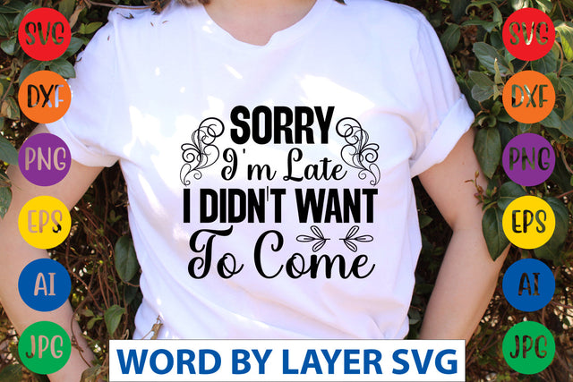 Sorry I'm Late I Didn't Want To Come SVG CUT FILE SVG Rafiqul20606 