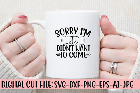 Sorry I'm Late I Didn't Want To Come SVG Cut File SVG Syaman 