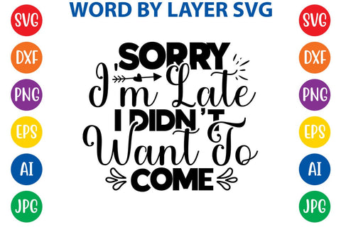 Sorry I'm Late I Didn't Want To Come SVG DESIGN SVG Rafiqul20606 